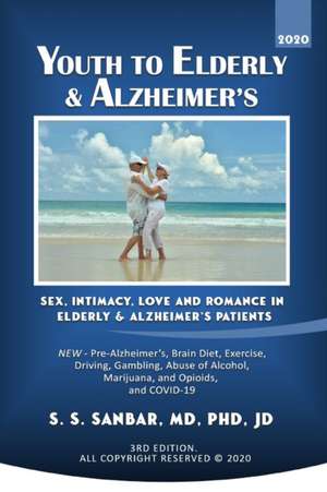 Youth to Elderly & Alzheimer's: Sex, Intimacy, Love and Romance in Elderly & Alzheimer's Patients de S. S. Sanbar