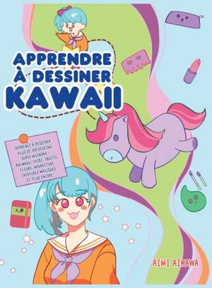 Apprendre à dessiner Kawaii de Aimi Aikawa