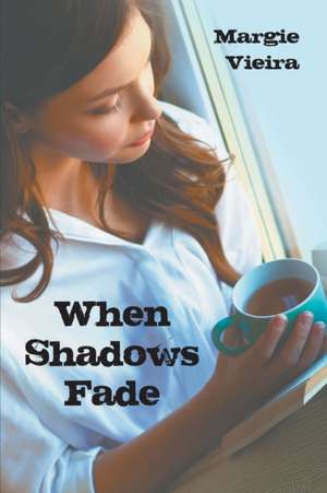 When Shadows Fade de Margie Vieira