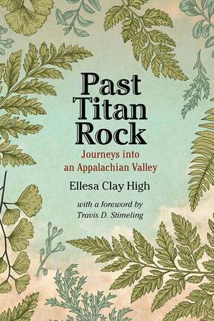 Past Titan Rock: Journeys into an Appalachian Valley de Ellesa Clay High