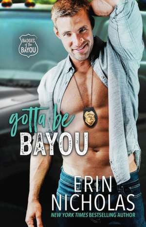 Gotta Be Bayou (Badges of the Bayou) de Erin Nicholas