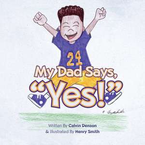 My Dad Says "Yes!" de Calvin Denson