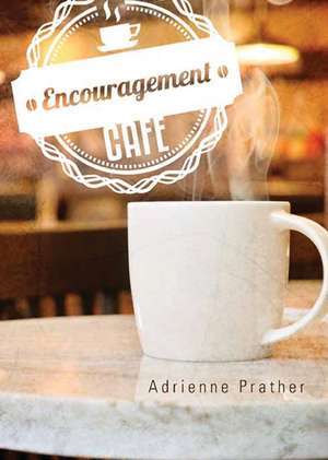 Encouragement Cafe de Adrienne Prather