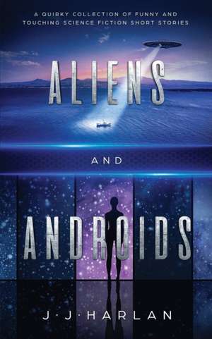 Aliens and Androids de J. J. Harlan