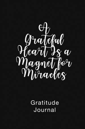 A Grateful Heart Is a Magnet for Miracles Gratitude Journal de Brenda Nathan