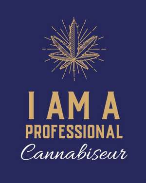 I Am A Professional Cannabiseur de Patricia Larson