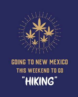 Going To New Mexico This Weekend To Go Hiking: Cannabis Strain Journal Marijuana Notebook Weed Tracker Strains of Mary Jane Medical Marijuana Journal de Patricia Larson