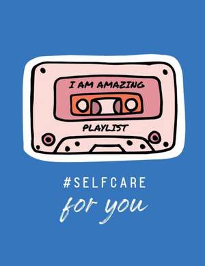 I Am Amazing Playlist Self Care For You de Patricia Larson