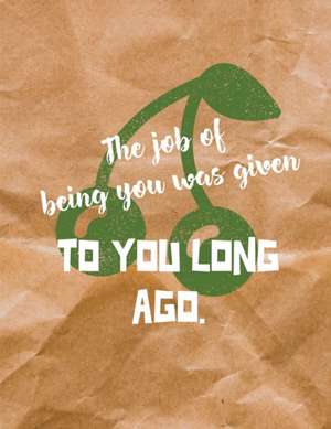 The Job Of Being You Was Given To You Long Ago de Patricia Larson