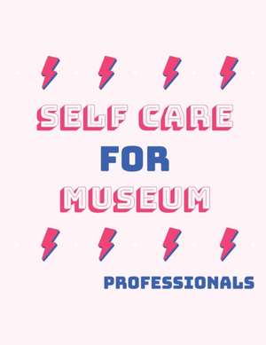 Self Care For Museum Professionals de Patricia Larson