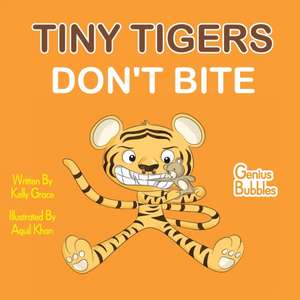 Tiny Tigers Don't Bite: Genius Bubbles Book 2 de Kelly Grace