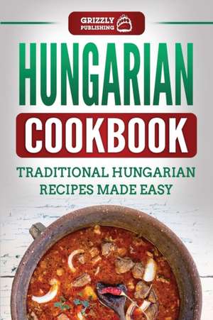 Hungarian Cookbook de Grizzly Publishing