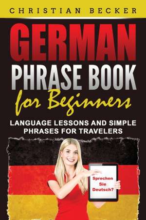 German Phrase Book for Beginners de Christian Becker