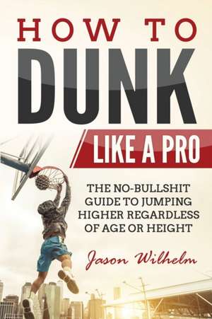 How to Dunk Like a Pro de Jason Wilhelm