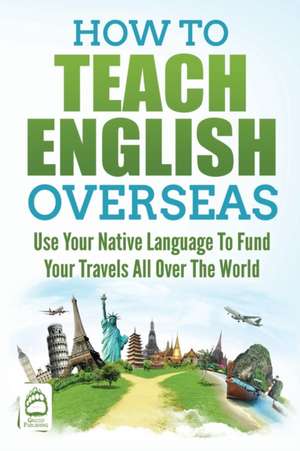 How to Teach English Overseas de Grizzly Publishing