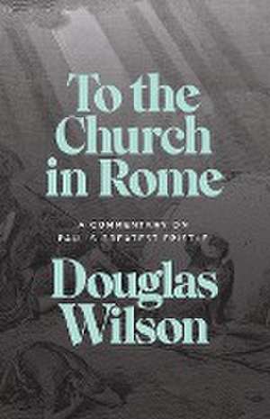 To the Church in Rome de Douglas Wilson