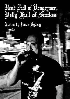 Head Full of Boogeymen / Belly Full of Snakes de Jason Ryberg