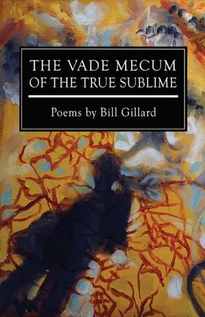 The Vade Mecum of the True Sublime de Bill Gillard