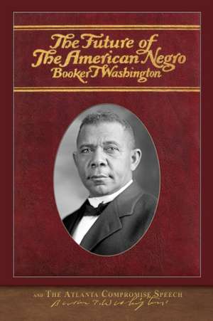 The Future of the American Negro and The Atlanta Compromise Speech de Booker T. Washington