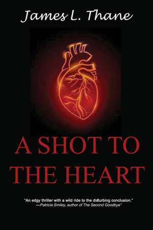 A Shot to the Heart de James L. Thane