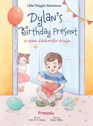 Dylan's Birthday Present/Le cadeau d'anniversaire de Dylan: French Edition de Victor Dias de Oliveira Santos