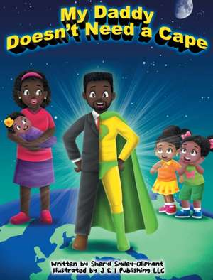 My Daddy Doesn't Need a Cape de Sheryl Smiley-Oliphant