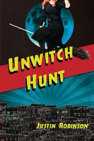 Unwitch Hunt de Justin Robinson