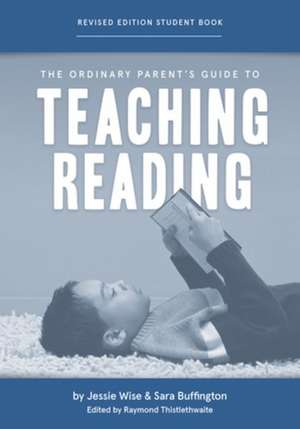 The Ordinary Parent′s Guide to Teaching Reading, Revised Edition Student Book de Jessie Wise