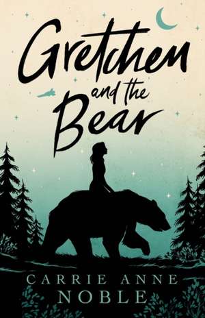 Gretchen and the Bear de Carrie Anne Noble