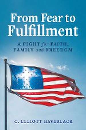 From Fear to Fulfillment de C. Elliott Haverlack