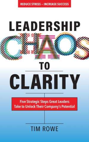 Leadership Chaos to Clarity de Tim Rowe