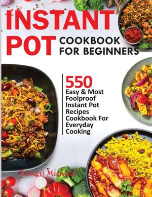 INSTANT POT COOKBOOK FOR BEGINNERS de Francis Michael