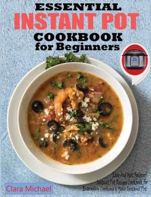 ESSENTIAL INSTANT POT COOKBOOK FOR BEGINNERS de Clara Michael