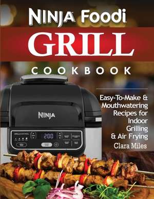 NINJA FOODI GRILL COOKBOOK de Clara Miles