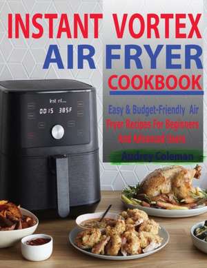 Instant Vortex Air Fryer Cookbook de Audrey Coleman