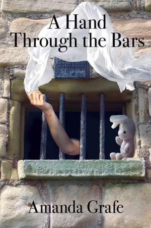 A Hand Through the Bars de Amanda Grafe