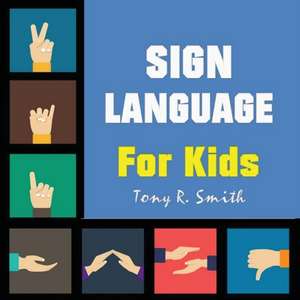 Sign Language for Kids de Tony R Smith