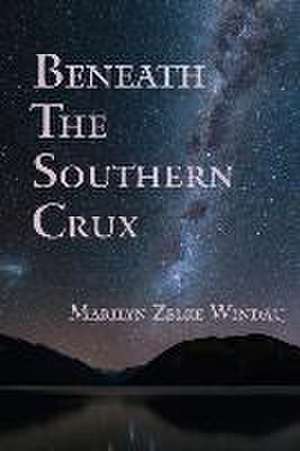 Beneath the Southern Crux de Marilyn Zelke Windau