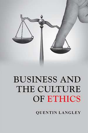 Business and the Culture of Ethics de Quentin Langley