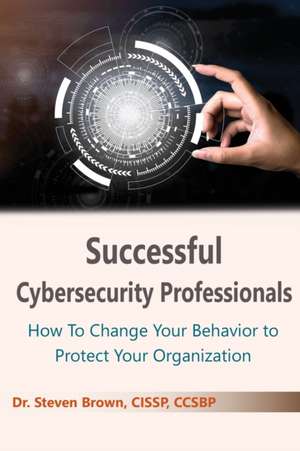 Successful Cybersecurity Professionals de Steve N. Brown