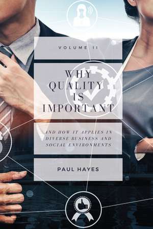 Why Quality is Important and How It Applies in Diverse Business and Social Environments, Volume II de Paul Hayes