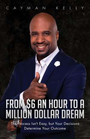 From $6 an Hour to a Million Dollar Dream de Cayman Kelly