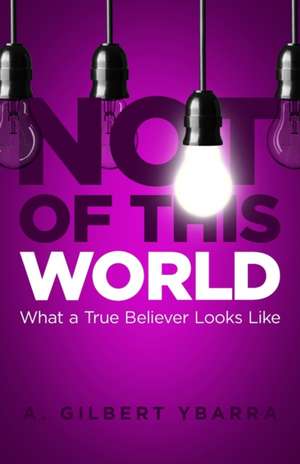 Not of This World de A Gilbert Ybarra