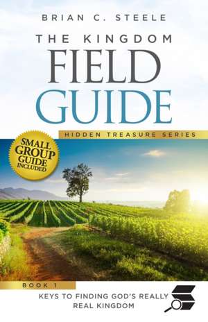 The Kingdom Field Guide de Brian C Steele