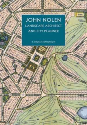 John Nolen, Landscape Architect and City Planner de R Bruce Stephenson