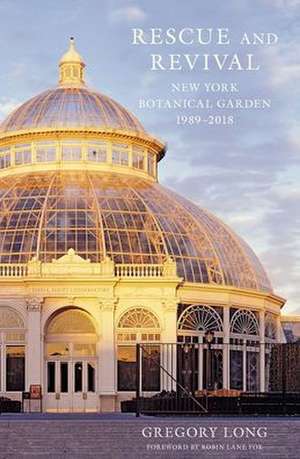 Rescue and Revival: New York Botanical Garden, 1989-2018 de Gregory Long