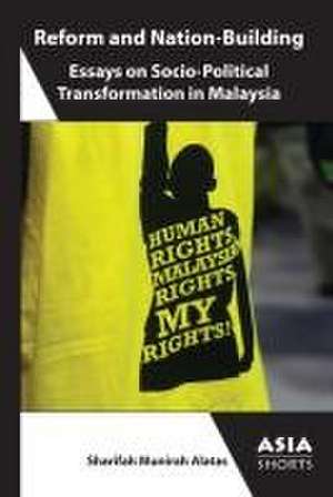 Reform and Nation Building – Essays on Socio–Political Transformation in Malaysia de Sharifah Munira Alatas