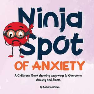 Ninja Spot of Anxiety de Katherine Miller