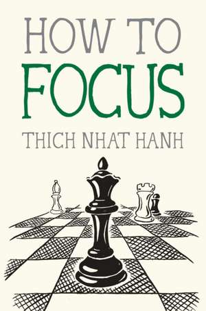 How to Focus de Thich Nhat Hanh