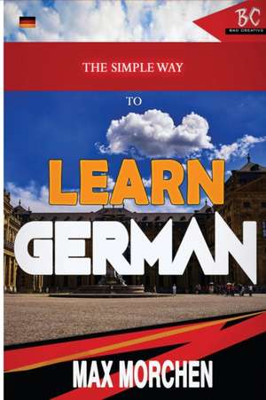 The Simple Way to Learn German de Max Morchen